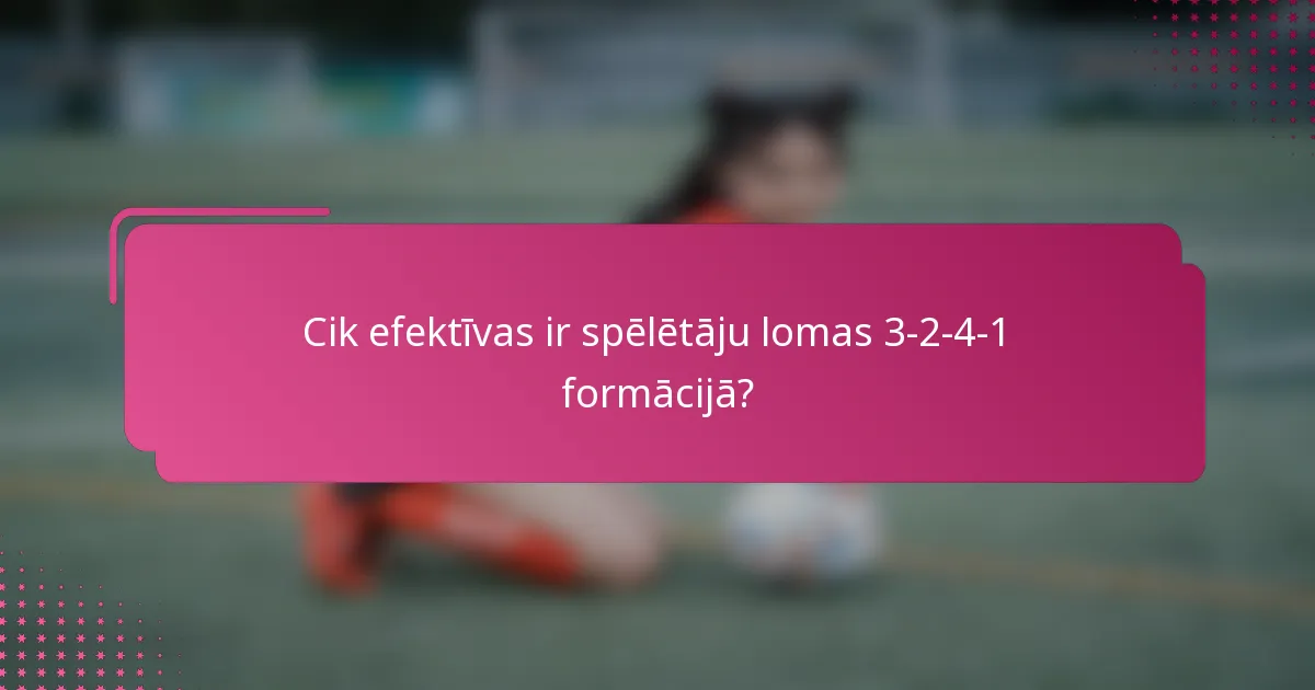 Cik efektīvas ir spēlētāju lomas 3-2-4-1 formācijā?