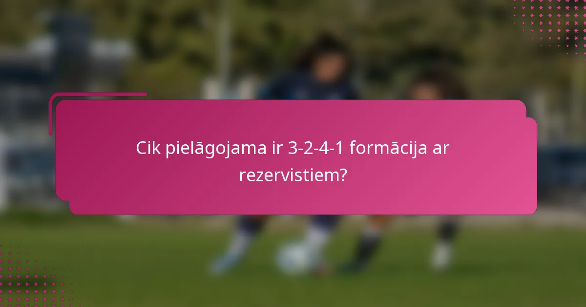 Cik pielāgojama ir 3-2-4-1 formācija ar rezervistiem?