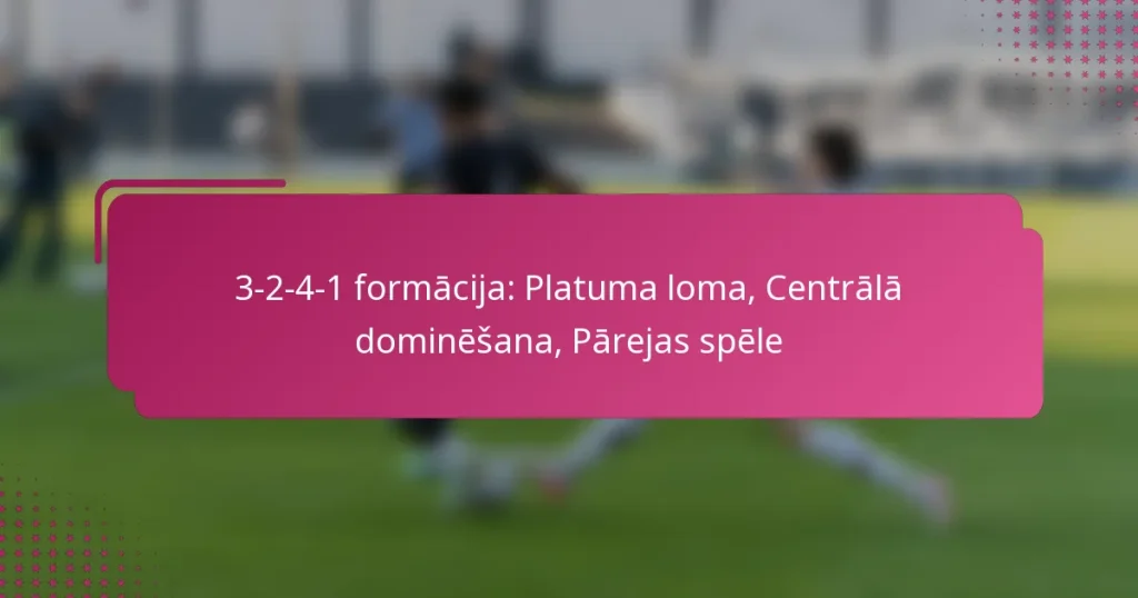 3-2-4-1 formācija: Platuma loma, Centrālā dominēšana, Pārejas spēle