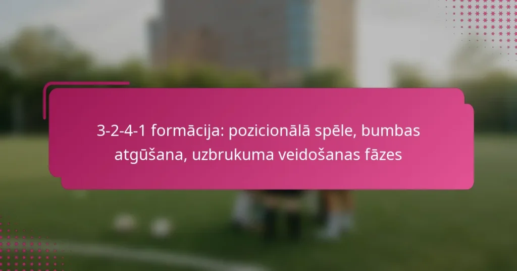 3-2-4-1 formācija: pozicionālā spēle, bumbas atgūšana, uzbrukuma veidošanas fāzes