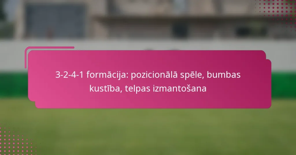 3-2-4-1 formācija: pozicionālā spēle, bumbas kustība, telpas izmantošana