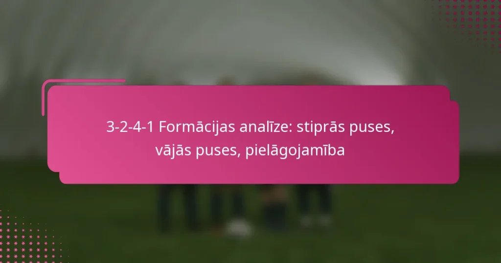 3-2-4-1 Formācijas analīze: stiprās puses, vājās puses, pielāgojamība