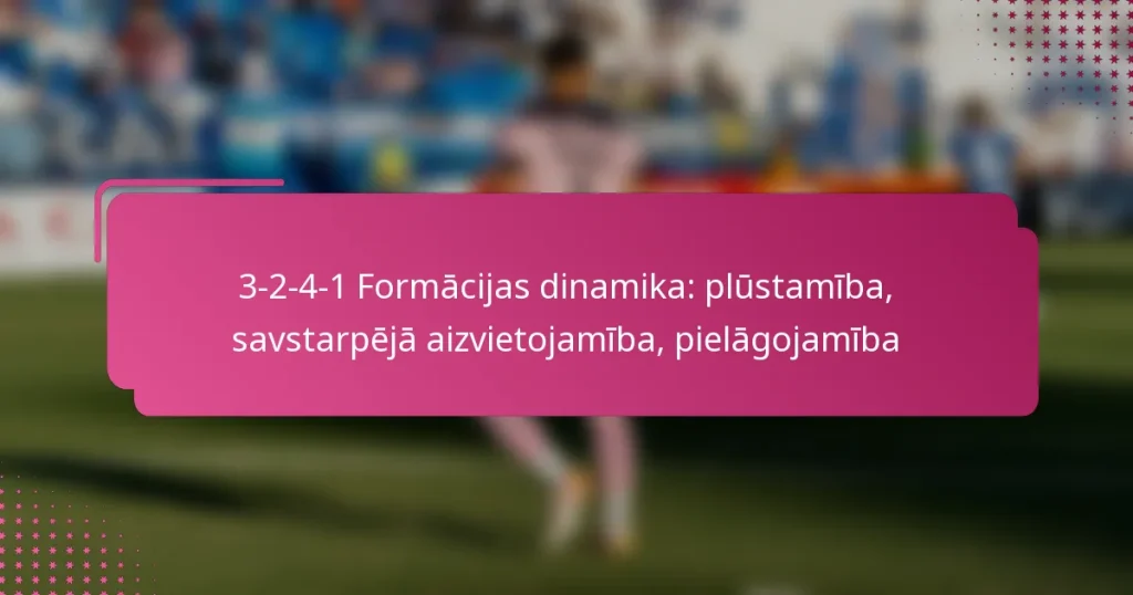 3-2-4-1 Formācijas dinamika: plūstamība, savstarpējā aizvietojamība, pielāgojamība