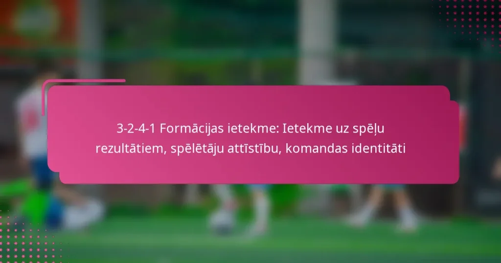 3-2-4-1 Formācijas ietekme: Ietekme uz spēļu rezultātiem, spēlētāju attīstību, komandas identitāti