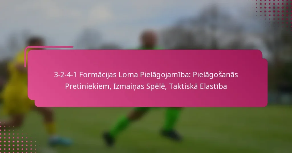 3-2-4-1 Formācijas Loma Pielāgojamība: Pielāgošanās Pretiniekiem, Izmaiņas Spēlē, Taktiskā Elastība