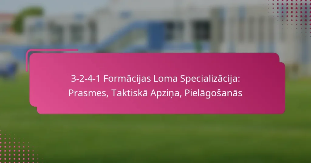 3-2-4-1 Formācijas Loma Specializācija: Prasmes, Taktiskā Apziņa, Pielāgošanās