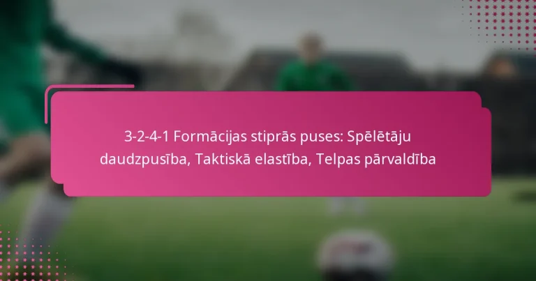 3-2-4-1 Formācijas stiprās puses: Spēlētāju daudzpusība, Taktiskā elastība, Telpas pārvaldība