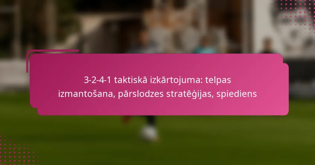 3-2-4-1 taktiskā izkārtojuma: telpas izmantošana, pārslodzes stratēģijas, spiediens