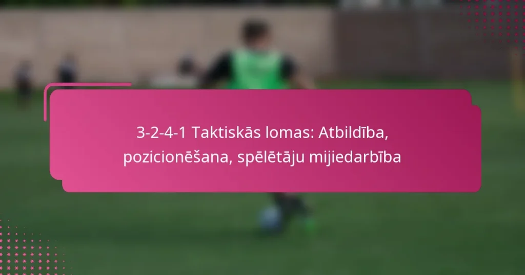 3-2-4-1 Taktiskās lomas: Atbildība, pozicionēšana, spēlētāju mijiedarbība