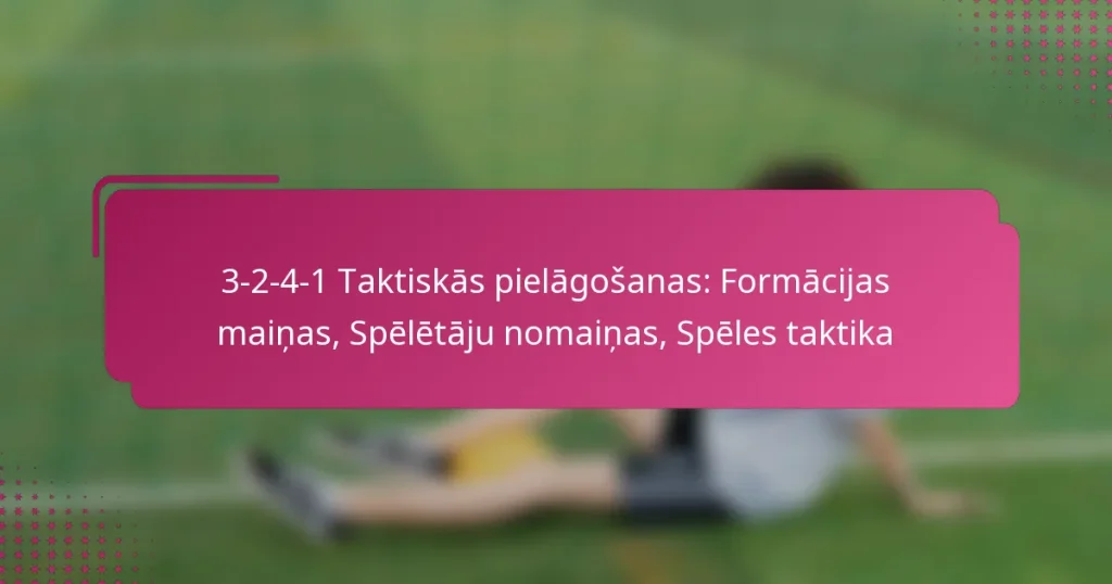 3-2-4-1 Taktiskās pielāgošanas: Formācijas maiņas, Spēlētāju nomaiņas, Spēles taktika