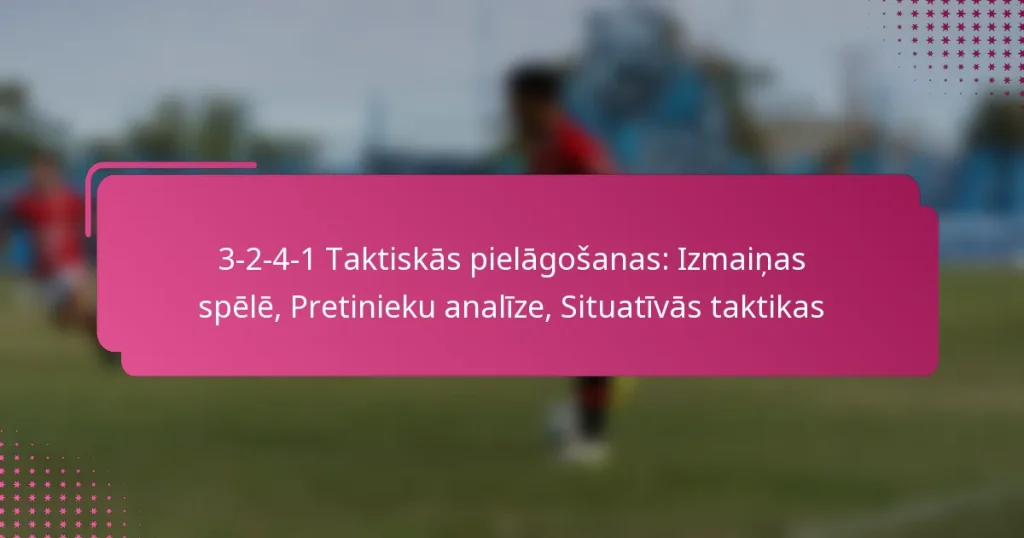 3-2-4-1 Taktiskās pielāgošanas: Izmaiņas spēlē, Pretinieku analīze, Situatīvās taktikas