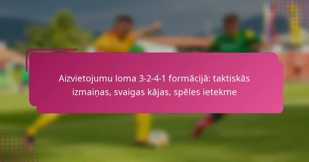 Aizvietojumu loma 3-2-4-1 formācijā: taktiskās izmaiņas, svaigas kājas, spēles ietekme