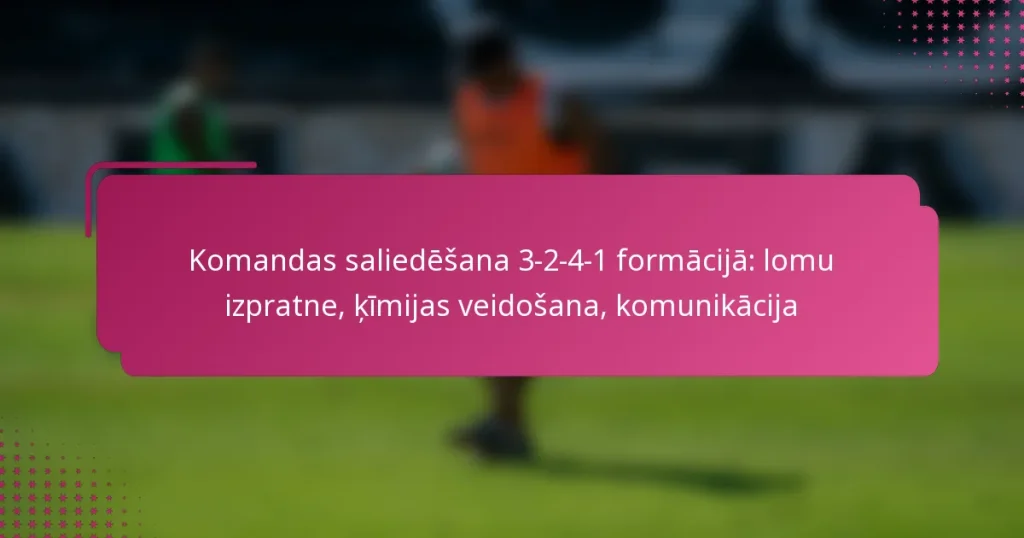 Komandas saliedēšana 3-2-4-1 formācijā: lomu izpratne, ķīmijas veidošana, komunikācija