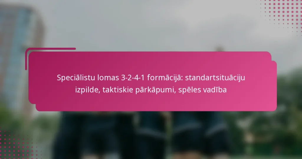 Speciālistu lomas 3-2-4-1 formācijā: standartsituāciju izpilde, taktiskie pārkāpumi, spēles vadība