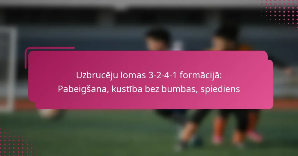 Uzbrucēju lomas 3-2-4-1 formācijā: Pabeigšana, kustība bez bumbas, spiediens