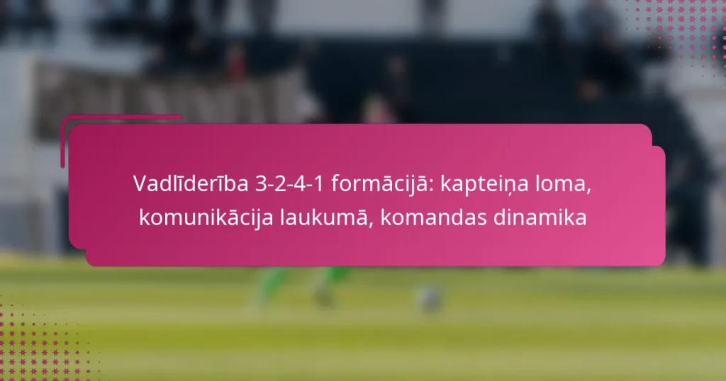 Vadlīderība 3-2-4-1 formācijā: kapteiņa loma, komunikācija laukumā, komandas dinamika