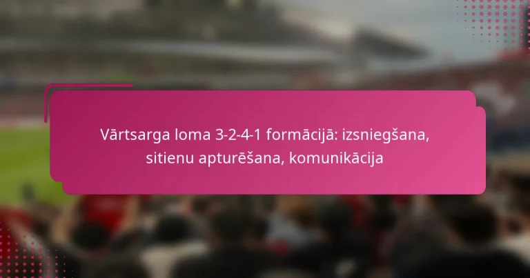 Vārtsarga loma 3-2-4-1 formācijā: izsniegšana, sitienu apturēšana, komunikācija