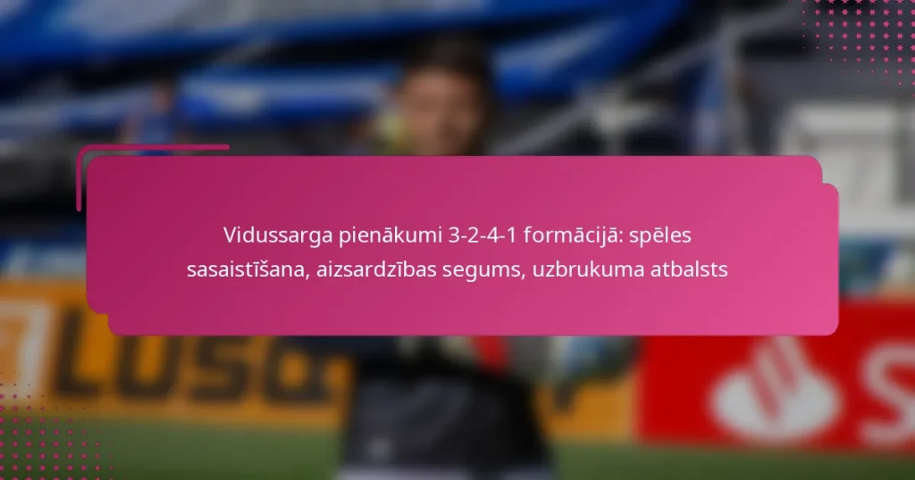 Vidussarga pienākumi 3-2-4-1 formācijā: spēles sasaistīšana, aizsardzības segums, uzbrukuma atbalsts