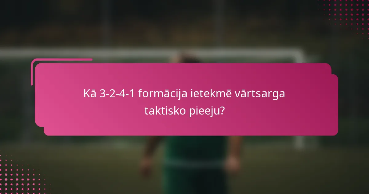 Kā 3-2-4-1 formācija ietekmē vārtsarga taktisko pieeju?