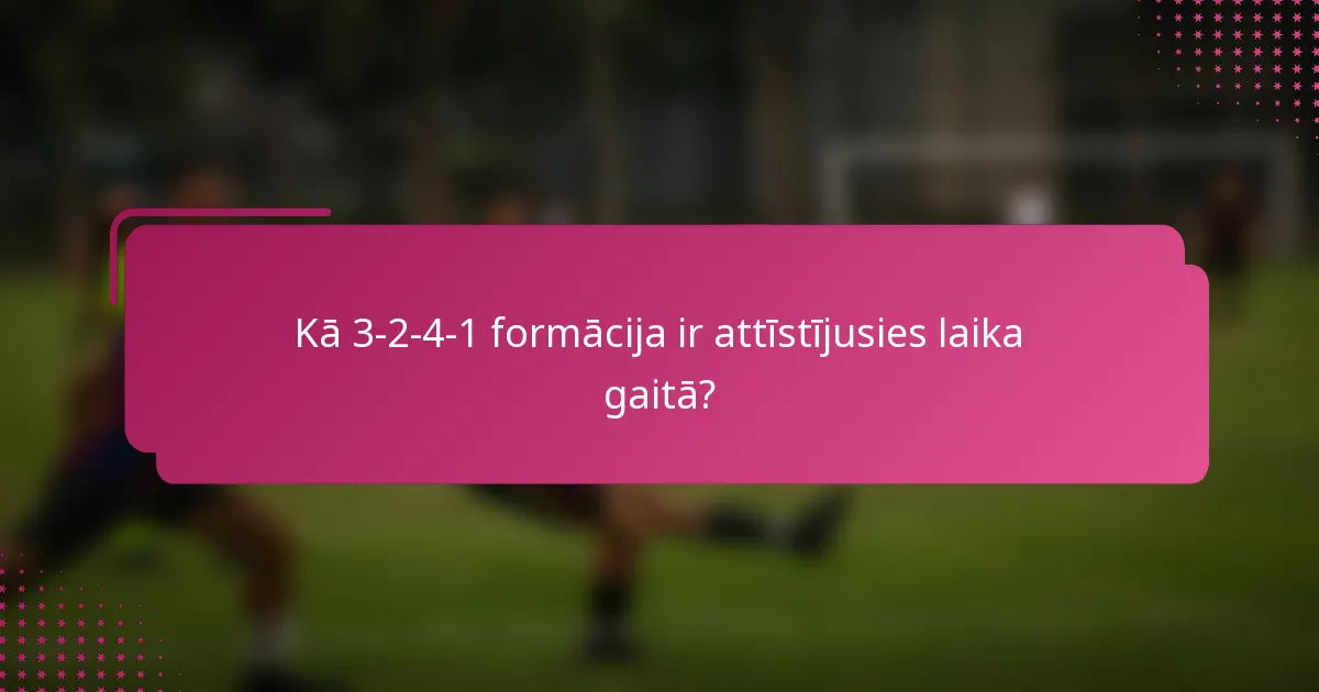 Kā 3-2-4-1 formācija ir attīstījusies laika gaitā?