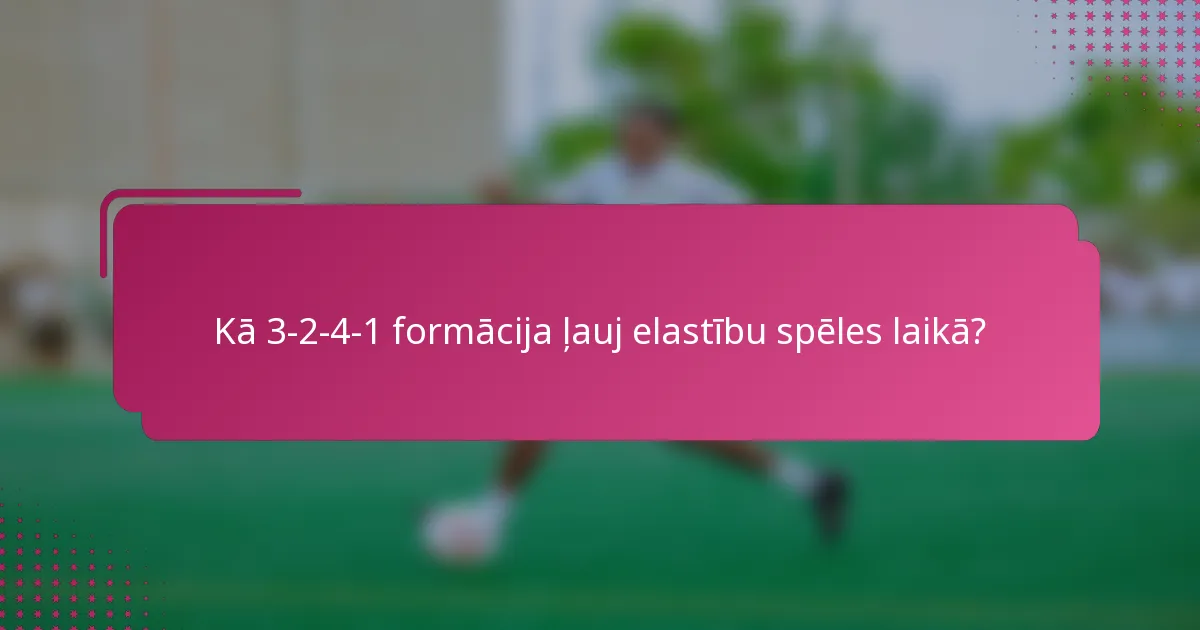 Kā 3-2-4-1 formācija ļauj elastību spēles laikā?