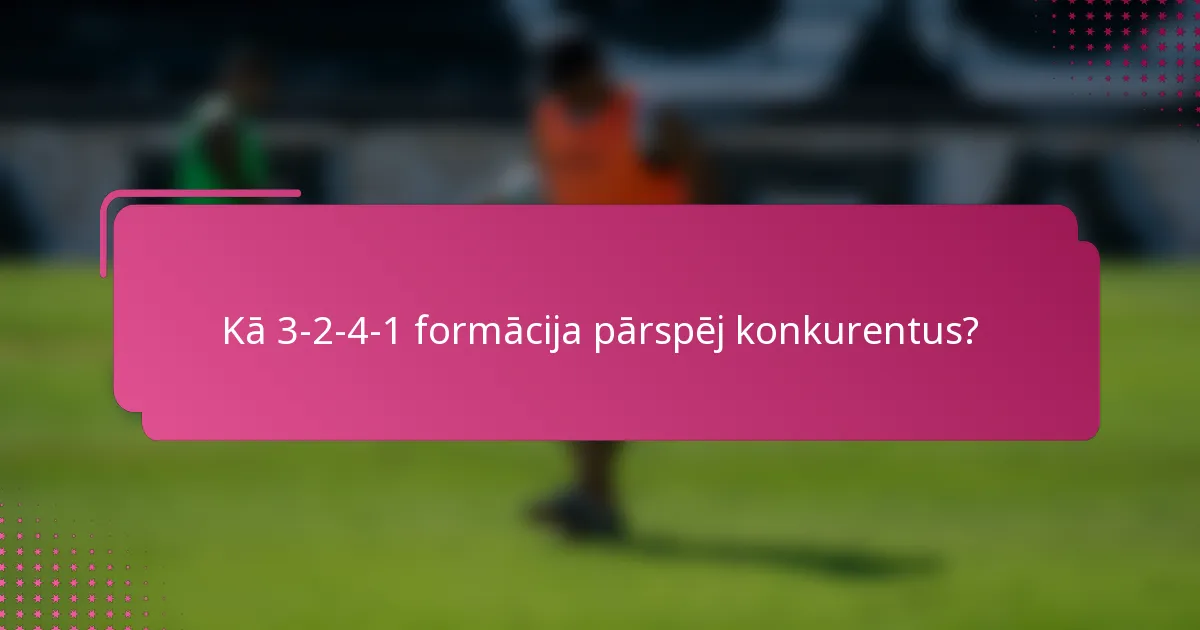Kā 3-2-4-1 formācija pārspēj konkurentus?