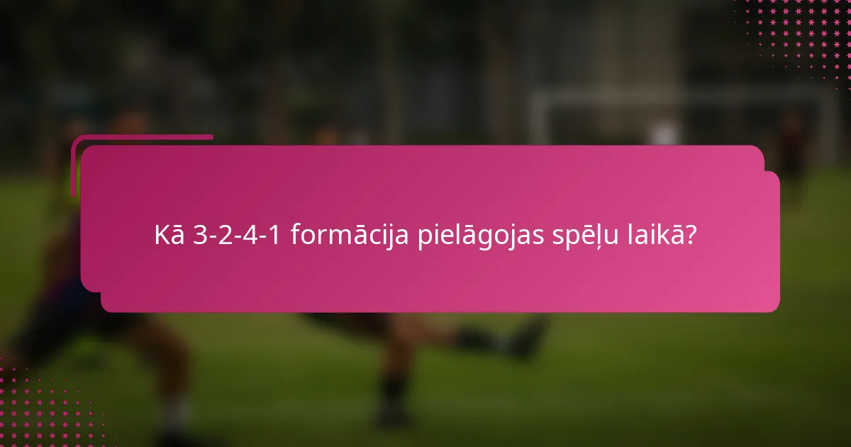 Kā 3-2-4-1 formācija pielāgojas spēļu laikā?