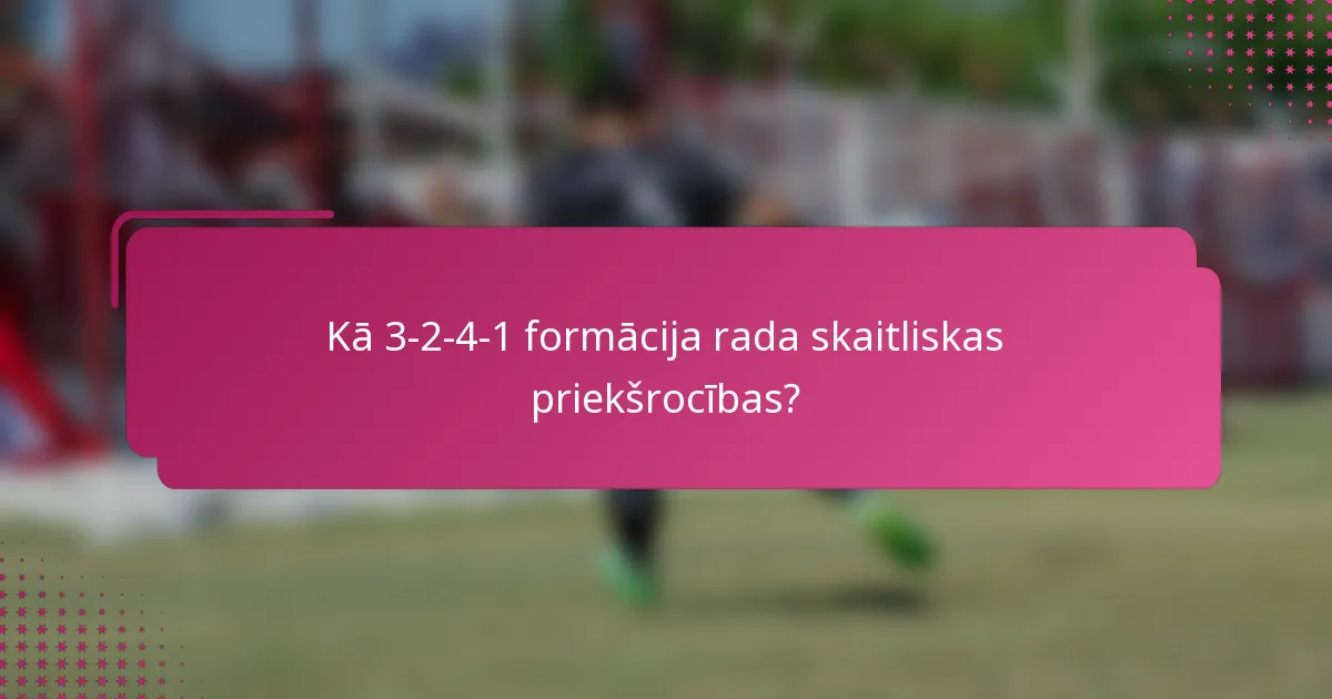 Kā 3-2-4-1 formācija rada skaitliskas priekšrocības?