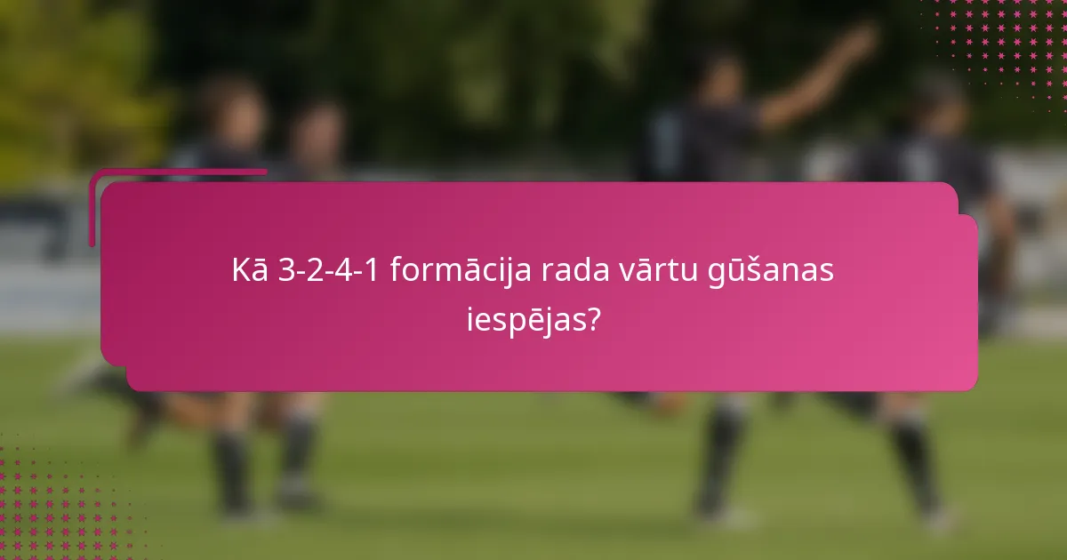 Kā 3-2-4-1 formācija rada vārtu gūšanas iespējas?