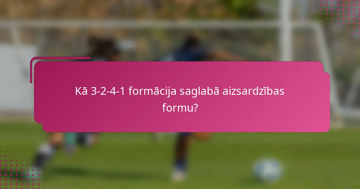 Kā 3-2-4-1 formācija saglabā aizsardzības formu?