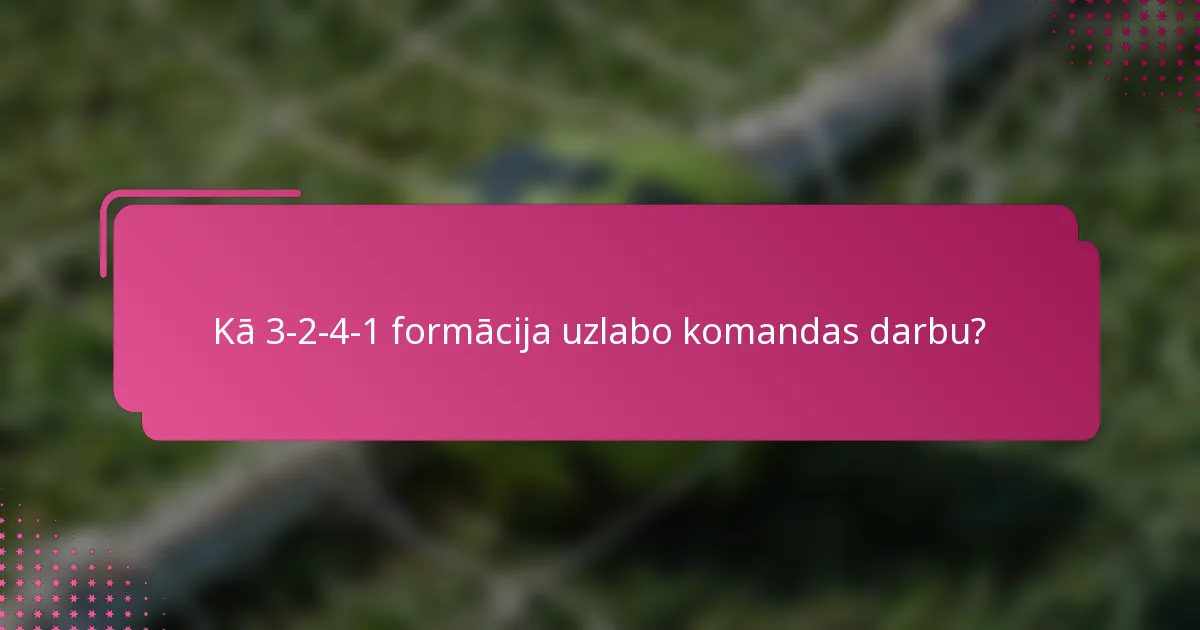 Kā 3-2-4-1 formācija uzlabo komandas darbu?