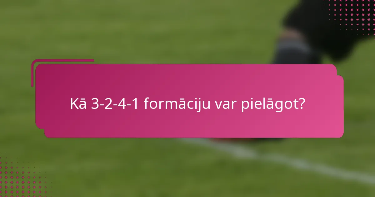 Kā 3-2-4-1 formāciju var pielāgot?