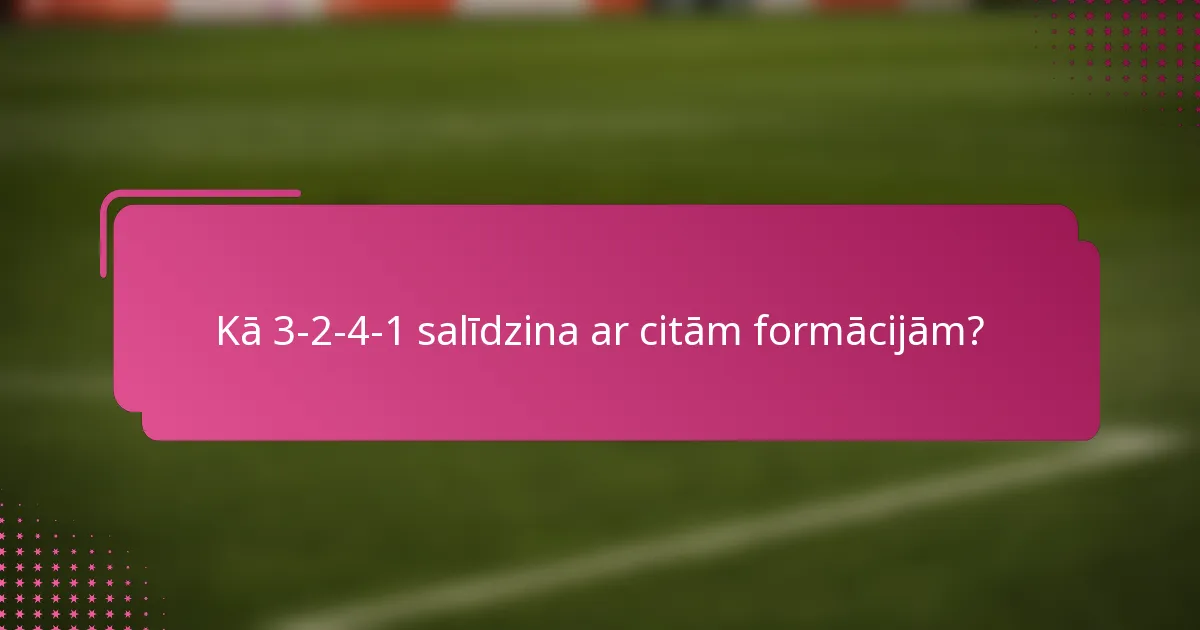 Kā 3-2-4-1 salīdzina ar citām formācijām?