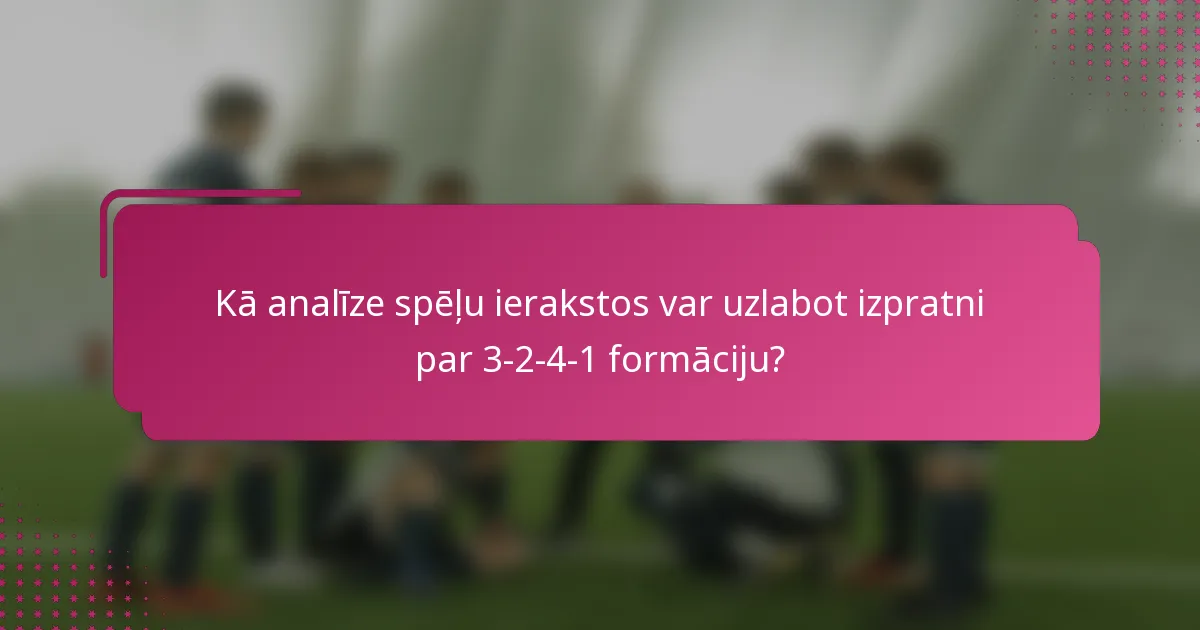 Kā analīze spēļu ierakstos var uzlabot izpratni par 3-2-4-1 formāciju?