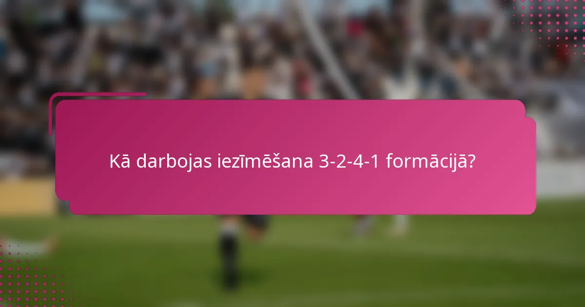 Kā darbojas iezīmēšana 3-2-4-1 formācijā?