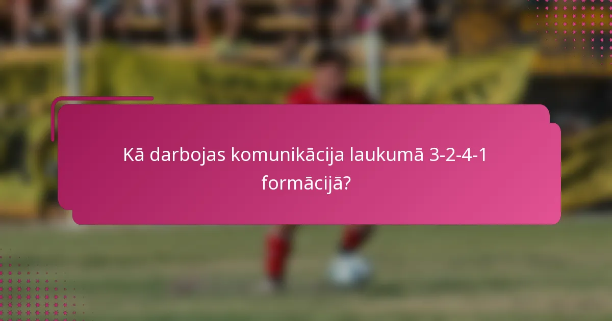 Kā darbojas komunikācija laukumā 3-2-4-1 formācijā?