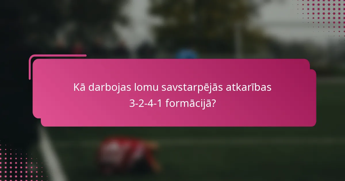 Kā darbojas lomu savstarpējās atkarības 3-2-4-1 formācijā?