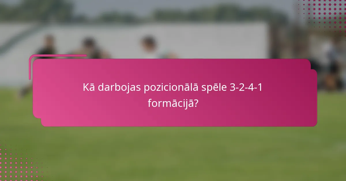 Kā darbojas pozicionālā spēle 3-2-4-1 formācijā?