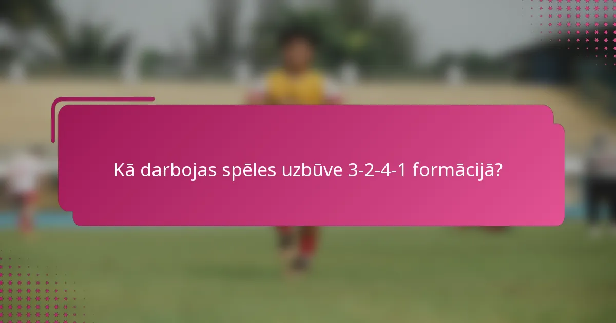 Kā darbojas spēles uzbūve 3-2-4-1 formācijā?
