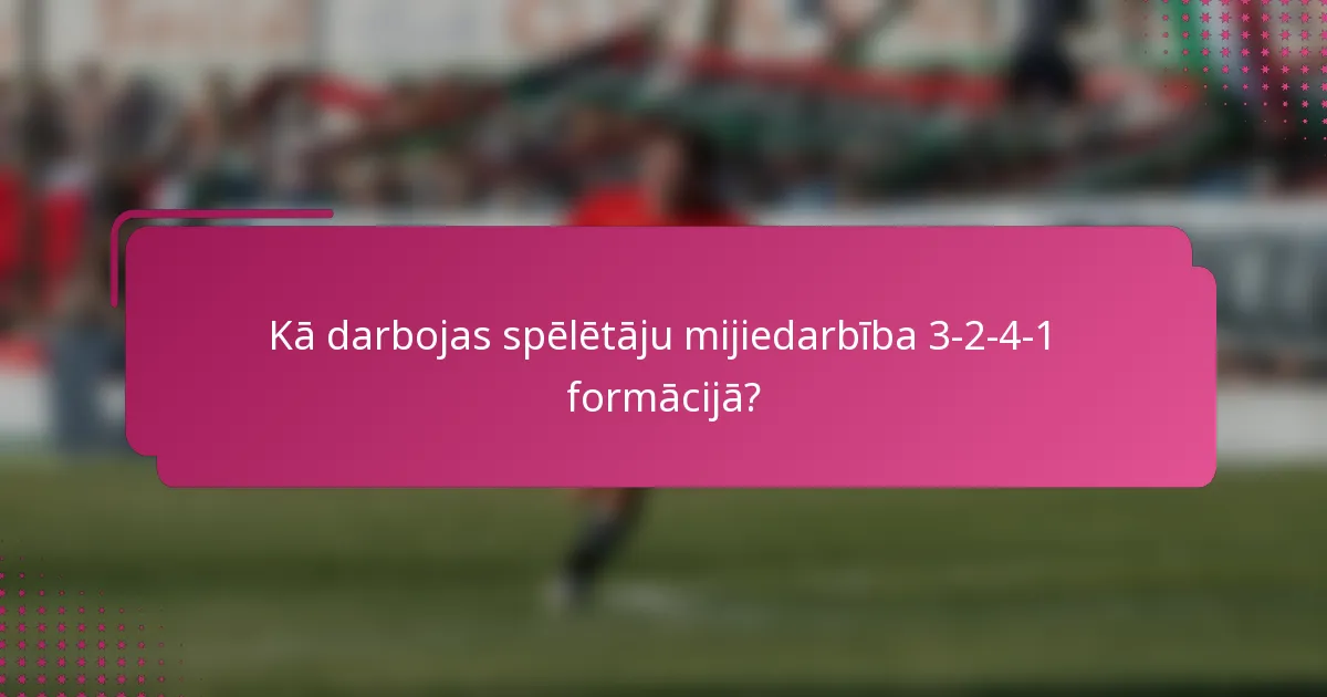 Kā darbojas spēlētāju mijiedarbība 3-2-4-1 formācijā?