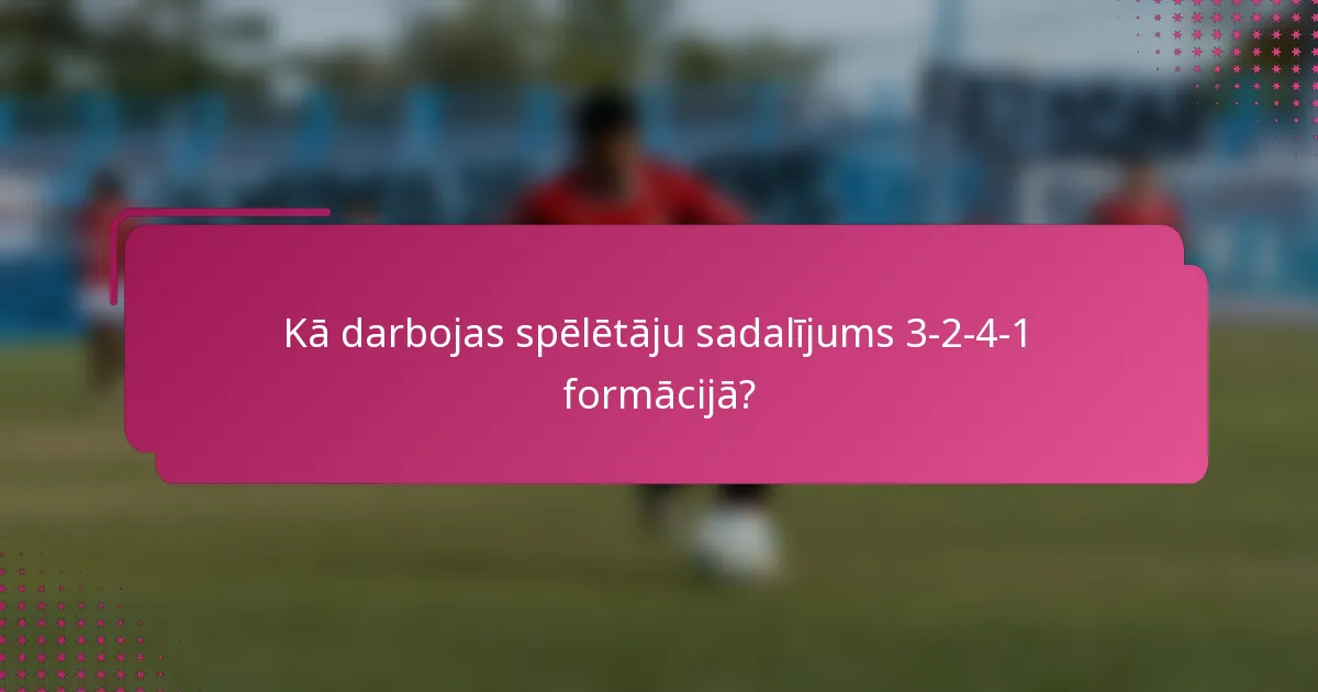 Kā darbojas spēlētāju sadalījums 3-2-4-1 formācijā?