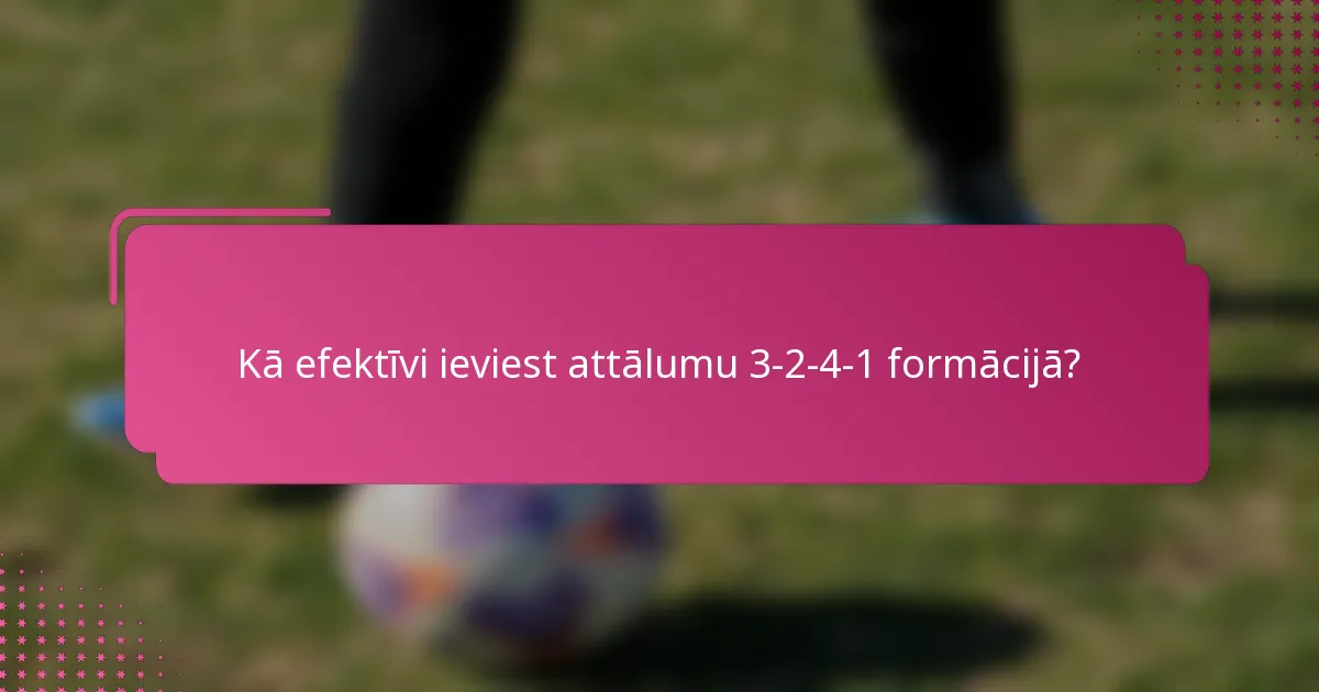 Kā efektīvi ieviest attālumu 3-2-4-1 formācijā?