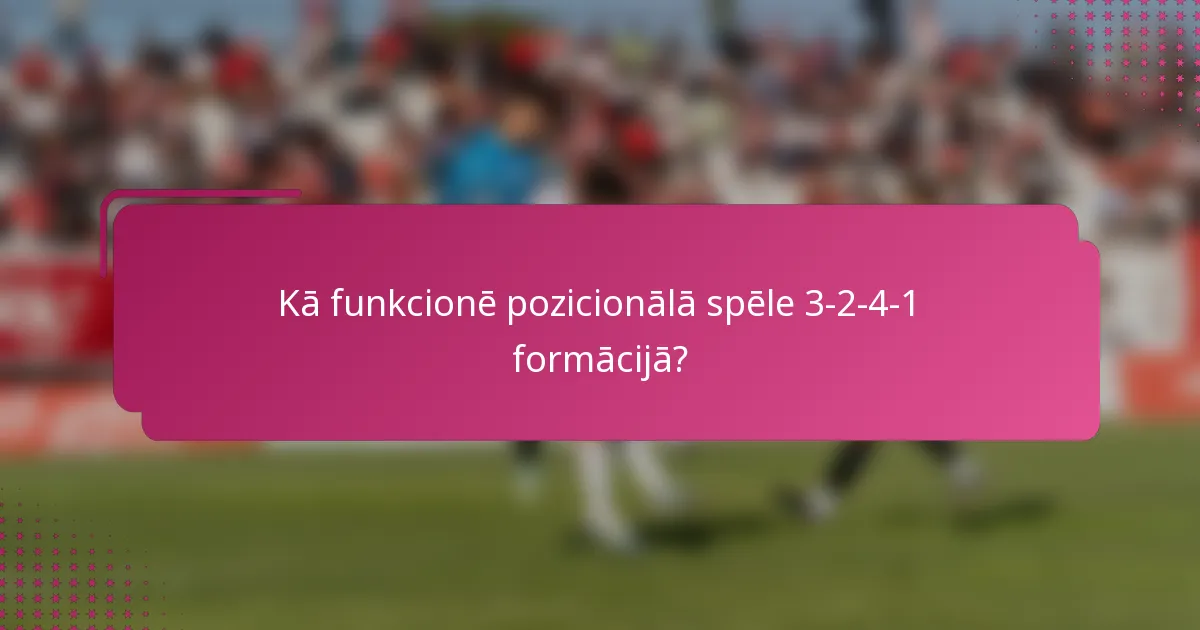 Kā funkcionē pozicionālā spēle 3-2-4-1 formācijā?