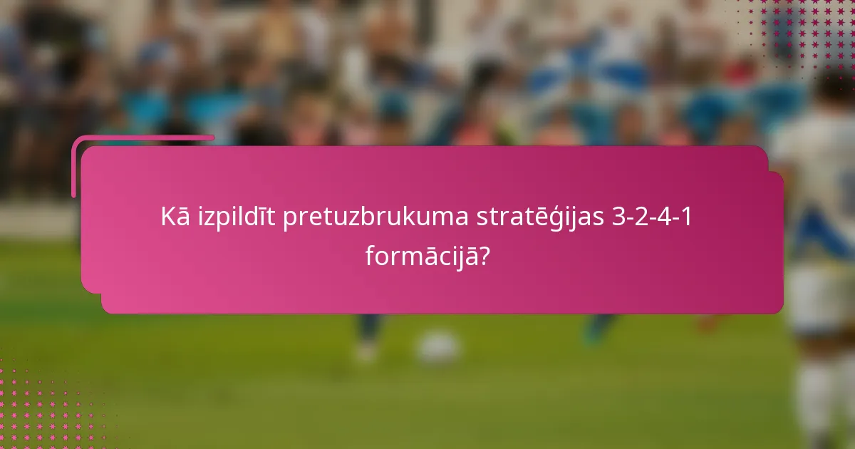 Kā izpildīt pretuzbrukuma stratēģijas 3-2-4-1 formācijā?