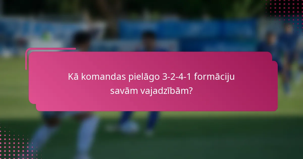 Kā komandas pielāgo 3-2-4-1 formāciju savām vajadzībām?