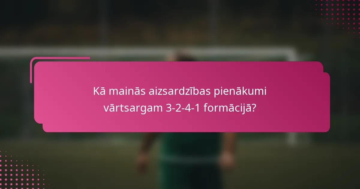Kā mainās aizsardzības pienākumi vārtsargam 3-2-4-1 formācijā?