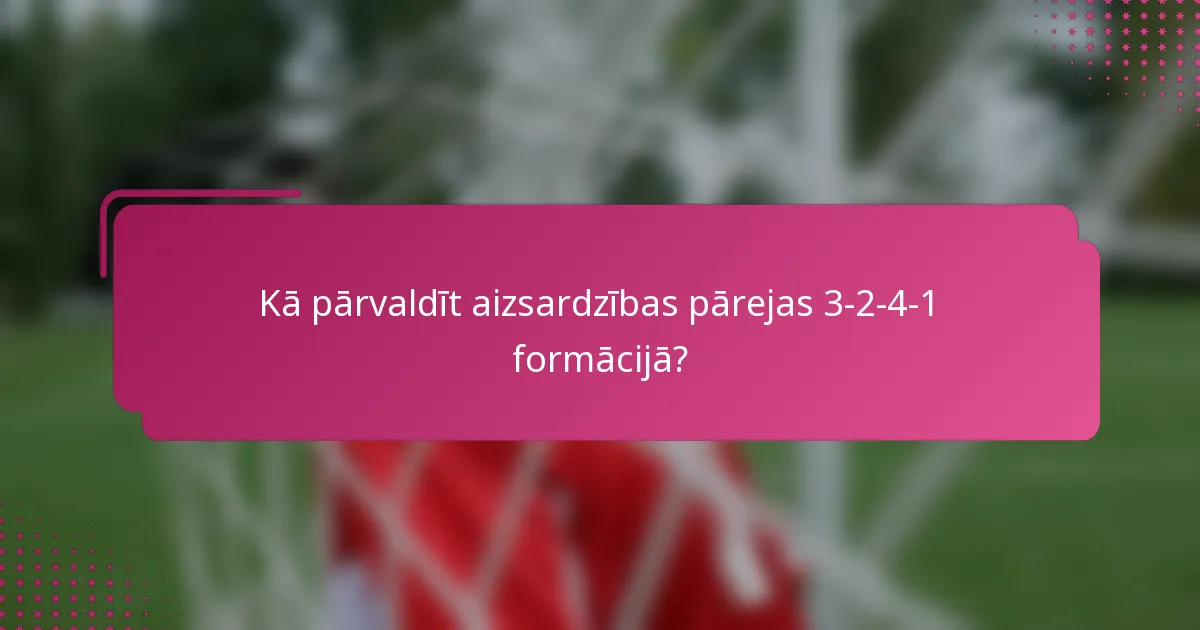 Kā pārvaldīt aizsardzības pārejas 3-2-4-1 formācijā?