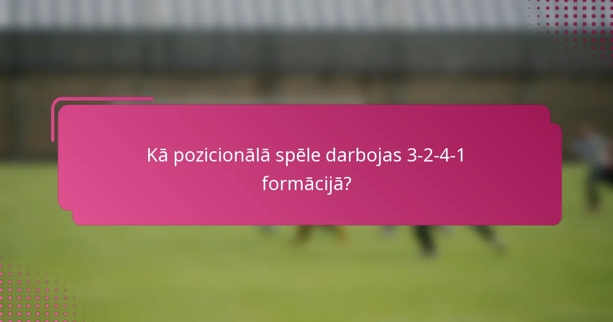 Kā pozicionālā spēle darbojas 3-2-4-1 formācijā?
