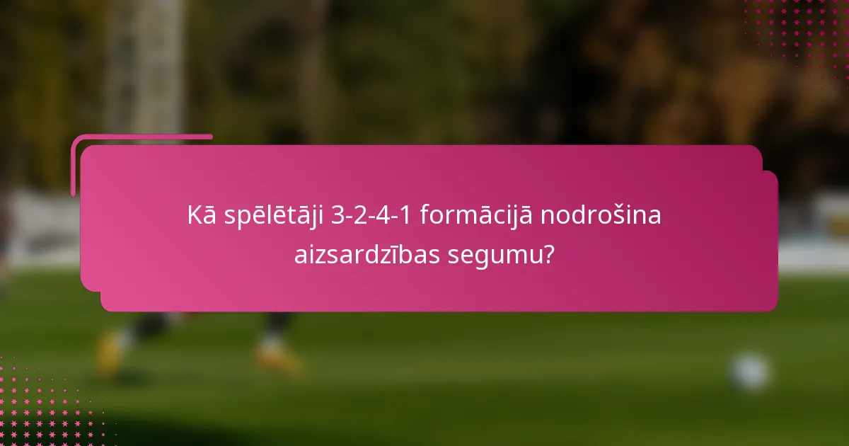 Kā spēlētāji 3-2-4-1 formācijā nodrošina aizsardzības segumu?
