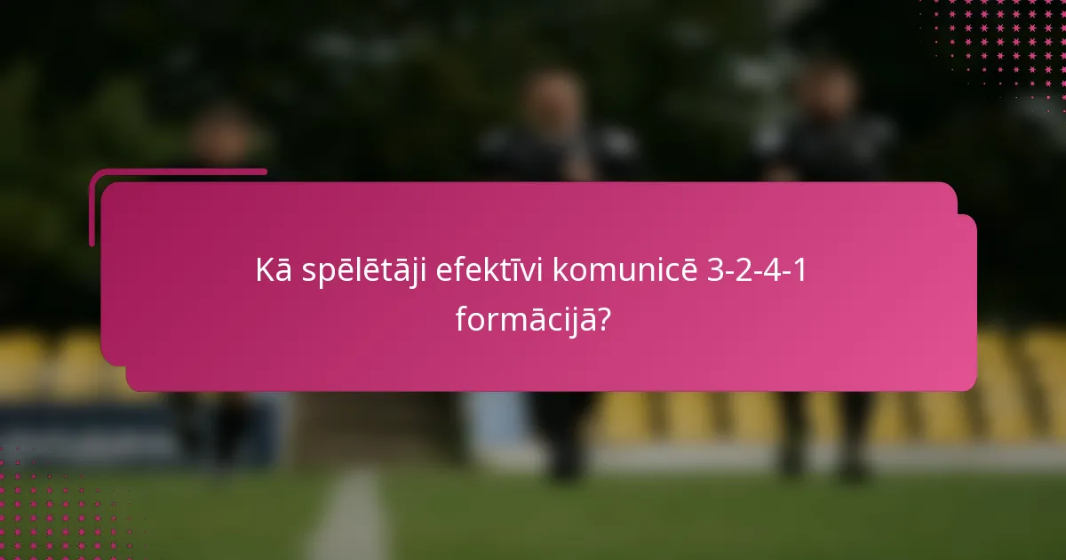 Kā spēlētāji efektīvi komunicē 3-2-4-1 formācijā?